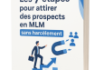 Comment attirer des prospects en MLM sans harcèlement : 7 clés qui changent tout